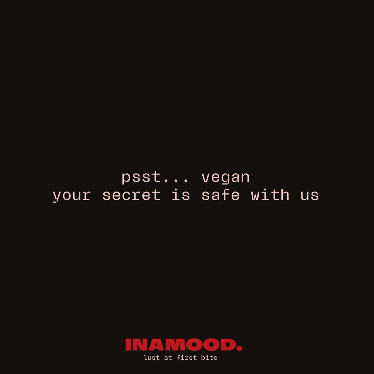 Campagnebeeld: 'psst... vegan, your secret is safe with us'